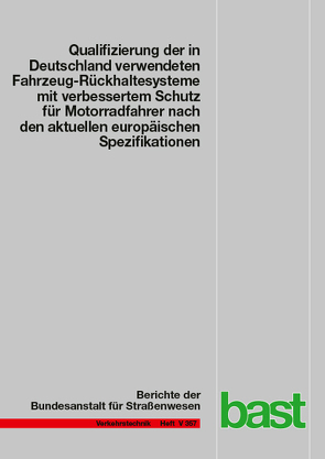 Qualifizierung der in Deutschland verwendeten Fahrzeug-Rückhaltesysteme mit verbessertem Schutz für Motorradfahrer nach den aktuellen europäischen Spezifikationen von Gärtner,  Marcus, Klöckner,  Ralf