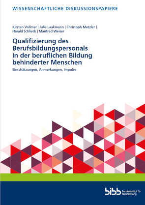 Qualifizierung des Berufsbildungspersonals in der beruflichen Bildung behinderter Menschen von Laakmann,  Julia, Metzler,  Christoph, Schlieck,  Harald, Vollmer,  Kirsten, Weiser,  Manfred