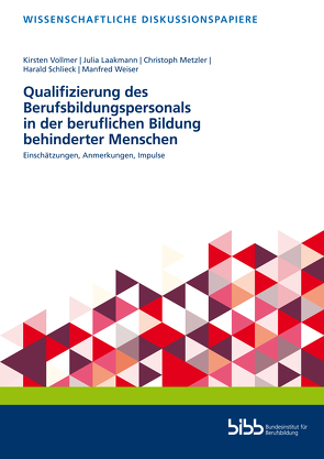 Qualifizierung des Berufsbildungspersonals in der beruflichen Bildung behinderter Menschen von Laakmann,  Julia, Metzler,  Christoph, Schlieck,  Harald, Vollmer,  Kirsten, Weiser,  Manfred