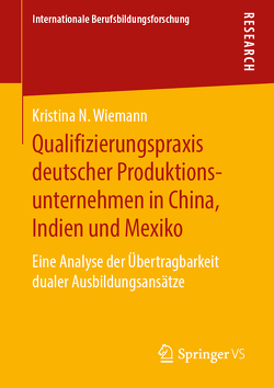 Qualifizierungspraxis deutscher Produktionsunternehmen in China, Indien und Mexiko von Wiemann,  Kristina N.