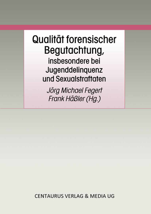 Qualität forensischer Begutachtung, insbesondere bei Jugenddelinquenz und Sexualstraftaten von Fegert,  Jörg M, Häßler,  Frank