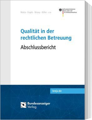 Qualität in der rechtlichen Betreuung von Brosey,  Dagmar, Bundesministerium der Justiz und Verbraucherschutz (BMJV), Engel,  Alexander, Engels,  Dietrich, Köller,  Regine, Kosuch,  Renate, Matta,  Vanita, Maur,  Christine, Schmitz,  Alina