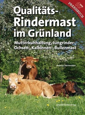 Qualitäts-Rindermast im Grünland von Steinwidder,  Andreas