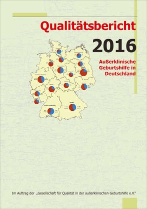 Qualitätsbericht 2016 von Gesellschaft für Qualität in der außerklinischen Geburtshilfe e.V.,  QUAG e.V., Loytved,  Christine