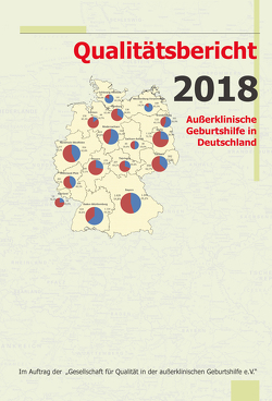 Qualitätsbericht 2018 von Gesellschaft für Qualität in der außerklinischen Geburtshilfe e.V.,  QUAG e.V., Loytved,  Christine