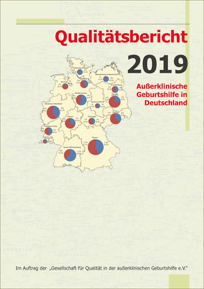 Qualitätsbericht 2019 von Gesellschaft für Qualität in der außerklinischen Geburtshilfe e.V.,  QUAG e.V., Loytved,  Christine