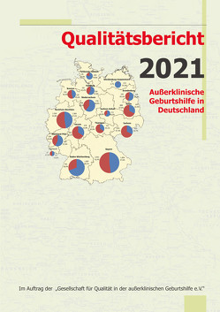 Qualitätsbericht 2021 von Gesellschaft für Qualität in der außerklinischen Geburtshilfe e.V.,  QUAG e.V., Loytved,  Christine