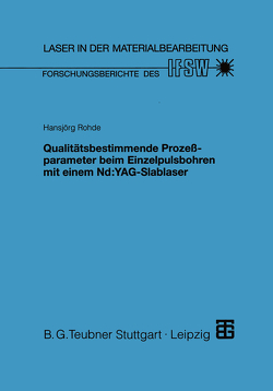 Qualitätsbestimmende Prozeßparameter beim Einzelpulsbohren mit einem Nd:YAG-Slablaser von Rohde,  Hansjörg