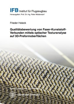 Qualitätsbewertung von Faser-Kunststoff-Verbunden mittels optischer Texturanalyse auf 3D-Preformoberflächen von Heieck,  Frieder