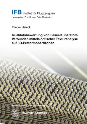 Qualitätsbewertung von Faser-Kunststoff-Verbunden mittels optischer Texturanalyse auf 3D-Preformoberflächen von Heieck,  Frieder