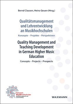 Qualitätsmanagement und Lehrentwicklung an Musikhochschulen Quality Management and Teaching Development in German Higher Music Education von Baus,  Christine, Bechtel,  Dirk, Bertels,  Hans, Bruns,  Jann, Clausen,  Bernd, Dübler,  Maika, Franz-Özdemir,  Melanie, Geuen,  Heinz, Hadjakos,  Aristotelis, Heiden,  Marianne, Kestler,  Judith, Krämer,  Claudia, Neuß,  Frederic, Pribbernow,  Signe, Reimann,  Jürgen, Saulich,  Maria, Stärk,  André, Thom,  Nico, Wessel,  Karin, Wroblewsky,  Govinda