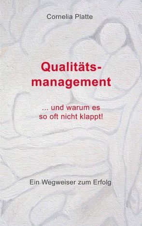 Qualitätsmanagement – und warum es so oft nicht klappt! von Platte,  Cornelia