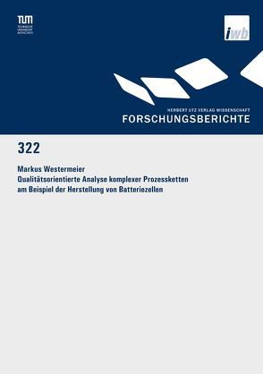 Qualitätsorientierte Analyse komplexer Prozessketten am Beispiel der Herstellung von Batteriezellen von Westermeier,  Markus