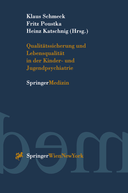 Qualitätssicherung und Lebensqualität in der Kinder-und Jugendpsychiatrie von Katschnig,  Heinz, Poustka,  Fritz, Schmeck,  Klaus