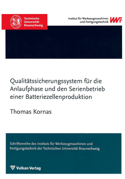 Qualitätssicherungssystem für die Anlaufphase und den Serienbetrieb einer Batteriezellenproduktion von Kornas,  Thomas