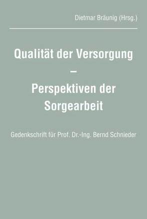 Qualität der Versorgung – Perspektiven der Sorgearbeit von Bräunig,  Dietmar