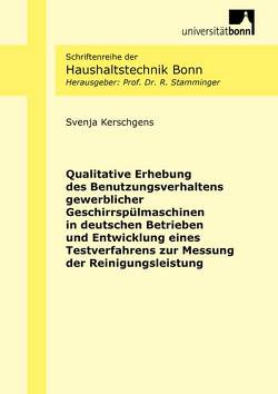 Qualitative Erhebung des Benutzungsverhaltens gewerblicher Geschirrspülmaschinen in deutschen Betrieben und Entwicklung eines Testverfahrens zur Messung der Reinigungsleistung von Kerschgens,  Svenja