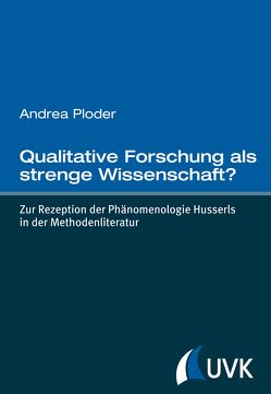 Qualitative Forschung als strenge Wissenschaft? von Ploder,  Andrea, Scherke,  Katharina