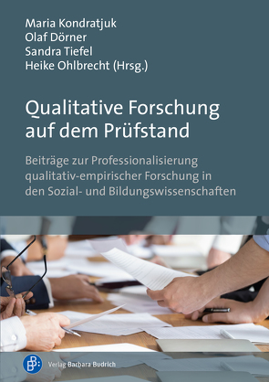 Qualitative Forschung auf dem Prüfstand von Bennewitz,  Hedda, Brand,  Heike, Bräu,  Karin, Dörner,  Olaf, Geimer,  Alexander, Gottuck,  Susanne, Hering,  Sabine, Hoffmann,  Stefanie, Hohmann,  Andreas, Kilinc,  Marlena, Klusemann,  Stefan, Köhler,  Sina-Mareen, Kondratjuk,  Maria, König,  Hans-Dieter, Kösel,  Stephan, Maier,  Kevin, Michely,  Jonas, Nittel,  Dieter, Ohlbrecht,  Heike, Ohm,  Vanessa, Pfaff,  Nicolle, Raab,  Jürgen, Reim,  Thomas, Richter,  Sophia, Rundel,  Stefan, Schäffer,  Burkhard, Schmitt,  Rudolf, Schrader,  Tina-Berith, Tervooren,  Anja, Thiersch,  Sven, Tiefel,  Sandra, Unger,  Tim, Walterbach,  Verena, Wolf,  Eike