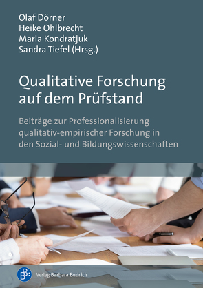 Qualitative Forschung auf dem Prüfstand von Bennewitz,  Hedda, Brand,  Heike, Bräu,  Karin, Dörner,  Olaf, Geimer,  Alexander, Gottuck,  Susanne, Hoffmann,  Stefanie, Kilinc,  Marlena, Klusemann,  Stefan, Köhler,  Sina-Mareen, Kondratjuk,  Maria, König,  Hans-Dieter, Kösel,  Stephan, Maier,  Kevin, Michely,  Jonas, Nittel,  Dieter, Ohlbrecht,  Heike, Ohm,  Vanessa, Pfaff,  Nicolle, Raab,  Jürgen, Reim,  Thomas, Richter,  Sophia, Riebel,  Sabine, Rundel,  Stefan, Schäffer,  Burkhard, Schmitt,  Rudolf, Schrader,  Tina-Berith, Tervooren,  Anja, Thiersch,  Sven, Tiefel,  Sandra, Unger,  Tim, Walterbach,  Verena, Wolf,  Eike