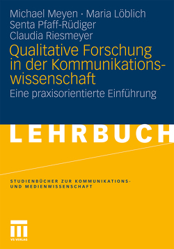 Qualitative Forschung in der Kommunikationswissenschaft von Löblich,  Maria, Meyen,  Michael, Pfaff-Rüdiger,  Senta, Riesmeyer,  Claudia