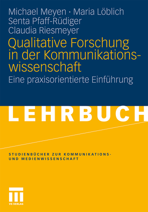 Qualitative Forschung in der Kommunikationswissenschaft von Löblich,  Maria, Meyen,  Michael, Pfaff-Rüdiger,  Senta, Riesmeyer,  Claudia