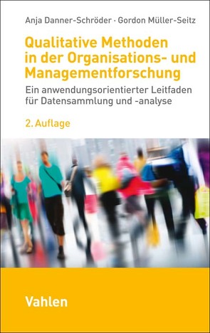 Qualitative Methoden in der Organisations- und Managementforschung von Danner-Schröder,  Anja, Müller-Seitz,  Gordon