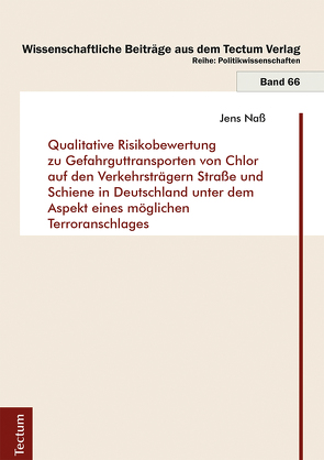 Qualitative Risikobewertung zu Gefahrguttransporten von Chlor auf den Verkehrsträgern Straße und Schiene in Deutschland unter dem Aspekt eines möglichen Terroranschlages von Naß,  Jens