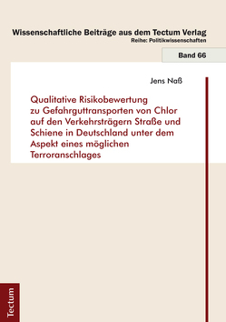 Qualitative Risikobewertung zu Gefahrguttransporten von Chlor auf den Verkehrsträgern Straße und Schiene in Deutschland unter dem Aspekt eines möglichen Terroranschlages von Naß,  Jens