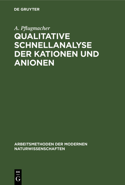 Qualitative Schnellanalyse der Kationen und Anionen von Pflugmacher,  A.