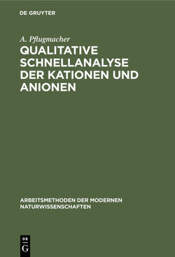 Qualitative Schnellanalyse der Kationen und Anionen von Pflugmacher,  A.