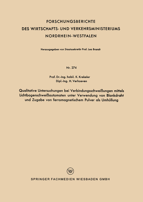 Qualitative Untersuchungen bei Verbindungsschweißungen mittels Lichtbogenschweißautomaten unter Verwendung von Blankdraht und Zugabe von ferromagnetischem Pulver als Umhüllung von Krekeler,  Karl