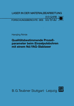 Qualitätsbestimmende Prozeßparameter beim Einzelpulsbohren mit einem Nd:YAG-Slablaser von Rohde,  Hansjörg