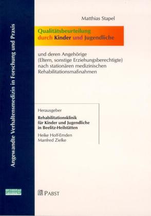 Qualitätsbeurteilung durch Kinder und Jugendliche und deren Angehörige (Eltern, sonstige Erziehungsberechtigte) nach stationären medizinischen Rehabilitationsmaßnahmen von Stapel,  Matthias