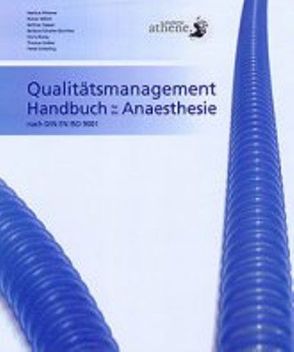 Qualitätsmanagement Handbuch für die Anaesthesie nach DIN EN ISO 9001:2000 von Classen,  Bettina, Gräber,  Thomas, Möller,  Rainer, Niang,  Doris, Pfisterer,  Markus, Poimann,  Horst, Scharte-Günniker,  Barbara, Schierling,  Heidi, Schuster,  Gabriele