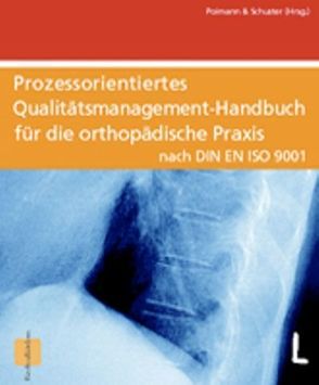 Qualitätsmanagement Handbuch für die Orthopädische Praxis nach DIN EN ISO 9001 von Heppt,  Peter, Nitzschke,  Eckart, Oberschelp,  Ulrich, Poimann,  Horst, Rädel,  Rolf, Schuster,  Gabriele, Tschada,  Jürgen