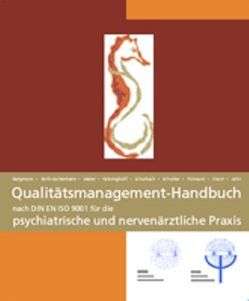 Qualitätsmanagement Handbuch nach DIN EN ISO 9001:2000 für die psychiatrische und nervenärztliche Praxis von Bergmann,  F, Grävinghoff,  G, Jahn,  Claudia, Knorr,  Arnulf, Meier,  U, Poimann,  Horst, Roth-Sackenheim,  C, Scharbach,  C, Schuster,  Gabriele