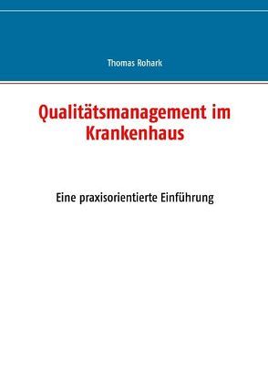 Qualitätsmanagement im Krankenhaus von Rohark,  Thomas