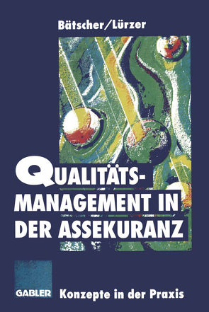 Qualitätsmanagement in der Assekuranz von Bätscher,  Rudolf, Lürzer,  Rudolf