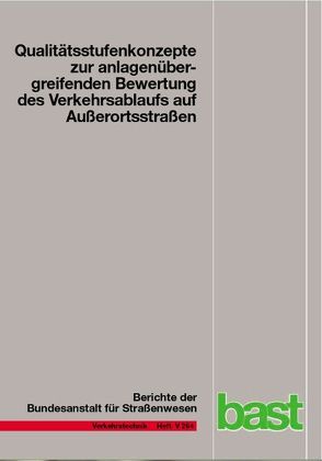 Qualitätsstufenkonzepte zur anlagenübergreifenden Bewertung des Verkehrsablaufs auf Außerortsstraßen von Baier,  Michael M, Baier,  Reinhold, Schmotz,  Martin, Schucklies,  Wolfgang