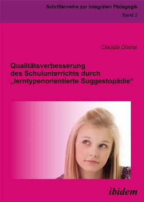 Qualitätsverbesserung des Schulunterrichts durch „lerntypenorientierte Suggestopädie“ von Dostal,  Claudia, Michaelis,  Daniela