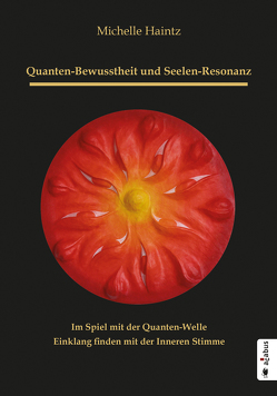 Quanten-Bewusstheit und Seelen-Resonanz. Im Spiel mit der Quanten-Welle Einklang finden mit der Inneren Stimme von Haintz,  Michelle