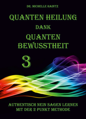 Quanten Heilung dank Quanten Bewusstheit 3 von Haintz,  Dr. Michelle