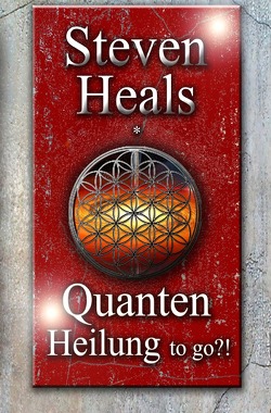 Quanten Heilung to go…!? von Heals,  Steven