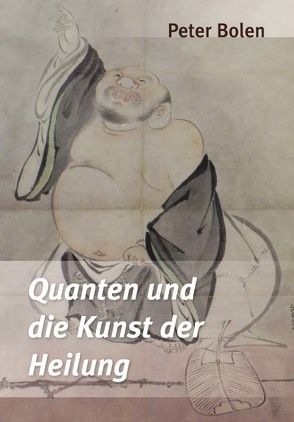 Quanten und die Kunst der Heilung von Bolen,  Peter