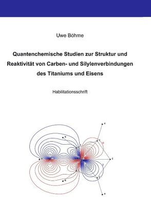 Quantenchemische Studien zur Struktur und Reaktivität von Carben- und Silylenverbindungen des Titaniums und Eisens von Böhme,  Uwe