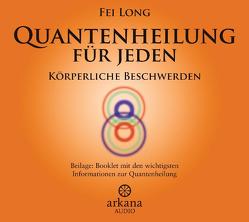 Quantenheilung für jeden – Körperliche Beschwerden (1 CD) von Long,  Fei