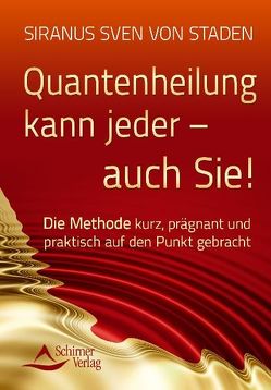 Quantenheilung kann jeder – auch Sie! von Staden,  Siranus Sven von