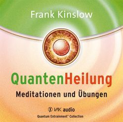 Quantenheilung – Meditationen und Übungen von Kinslow,  Frank, Schmitter,  Michael, Seidel,  Isolde