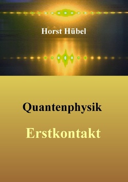 Quantenphysik – Erstkontakt von Hübel,  Horst